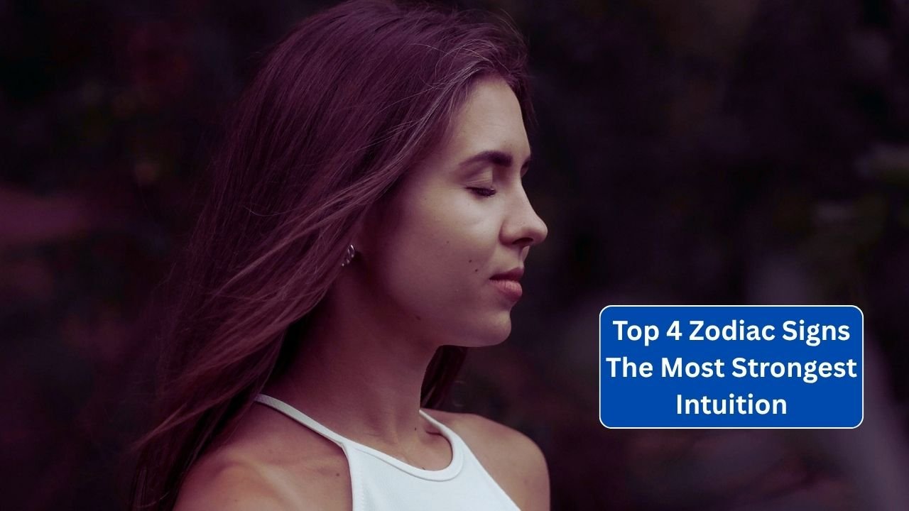 Top 4 Zodiac Signs with the Sharpest Intuition
